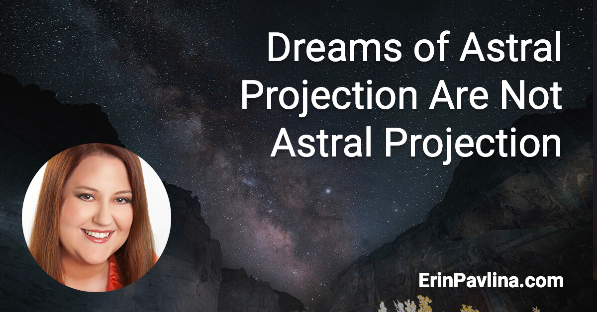 Dreams of Astral Projection Are Not Astral Projection by Erin Pavlina